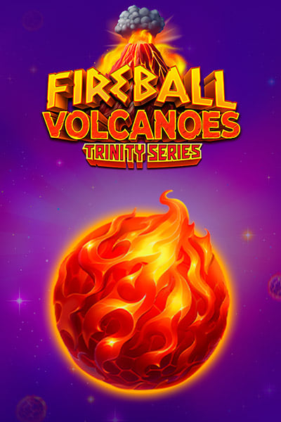Fireball Volcanoes: Trinity Series